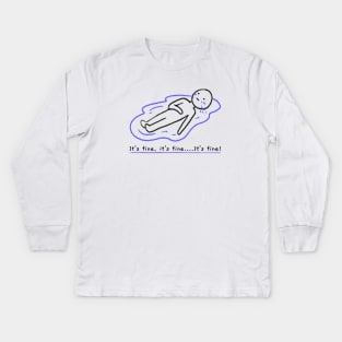Laying in a puddle of tears Funny Its Fine Everythings Fine Im OK Artwork Kids Long Sleeve T-Shirt